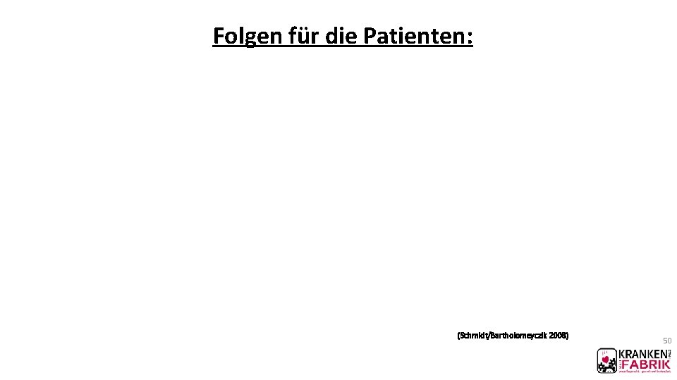 Folgen für die Patienten: (Schmidt/Bartholomeyczik 2008) 50 