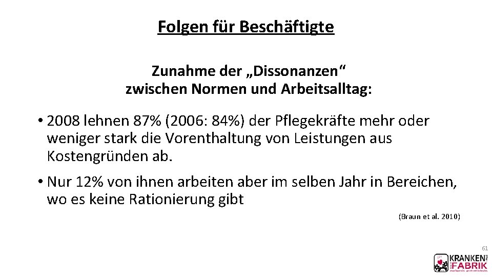 Folgen für Beschäftigte Zunahme der „Dissonanzen“ zwischen Normen und Arbeitsalltag: • 2008 lehnen 87%