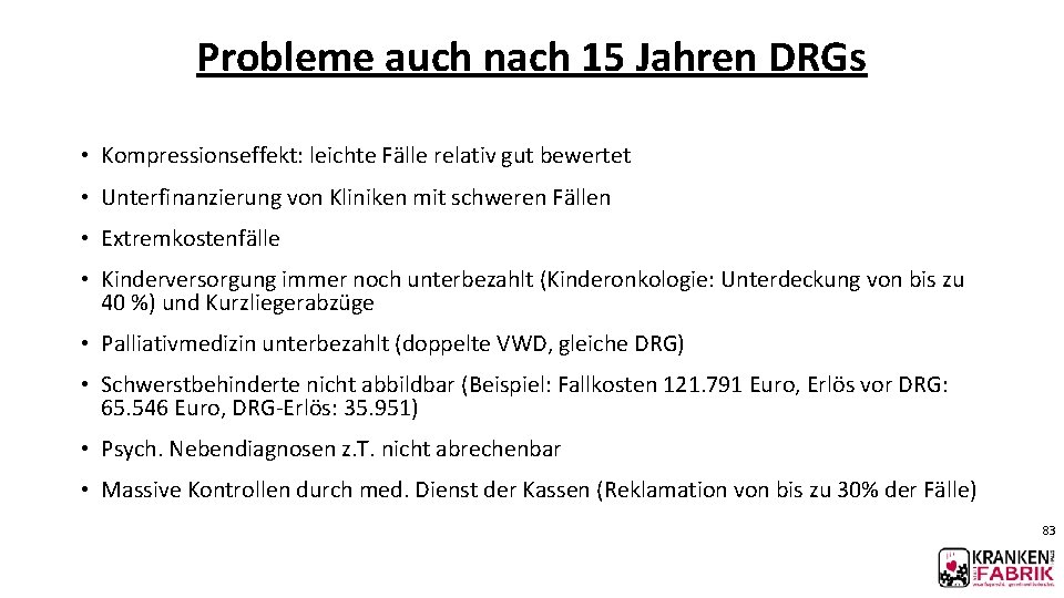 Probleme auch nach 15 Jahren DRGs • Kompressionseffekt: leichte Fälle relativ gut bewertet •