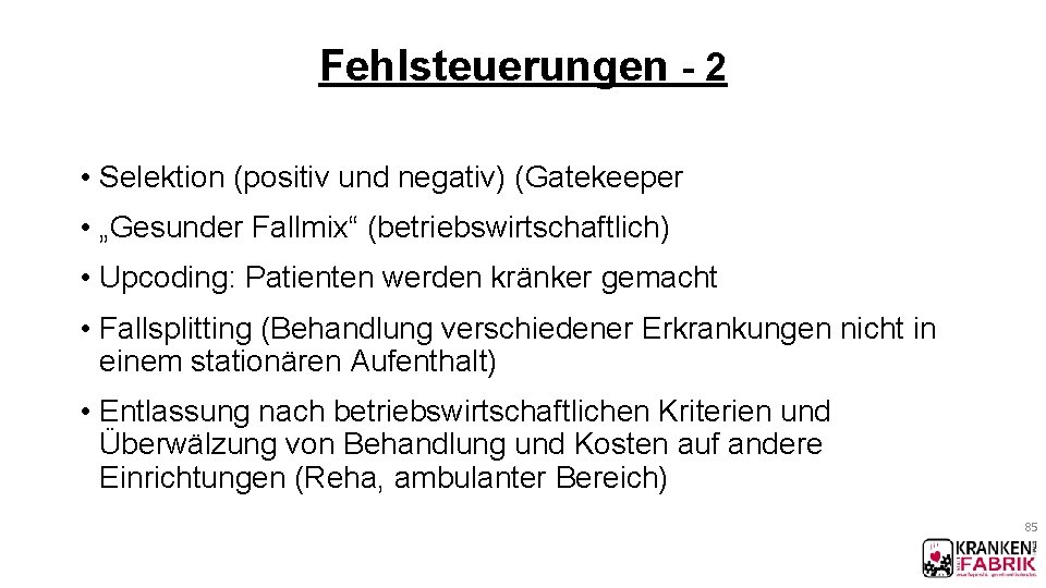 Fehlsteuerungen - 2 • Selektion (positiv und negativ) (Gatekeeper • „Gesunder Fallmix“ (betriebswirtschaftlich) •