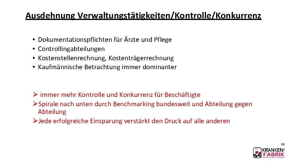 Ausdehnung Verwaltungstätigkeiten/Kontrolle/Konkurrenz • • Dokumentationspflichten für Ärzte und Pflege Controllingabteilungen Kostenstellenrechnung, Kostenträgerrechnung Kaufmännische Betrachtung