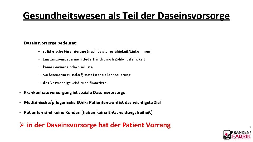 Gesundheitswesen als Teil der Daseinsvorsorge • Daseinsvorsorge bedeutet: - solidarische Finanzierung (nach Leistungsfähigkeit/Einkommen) -