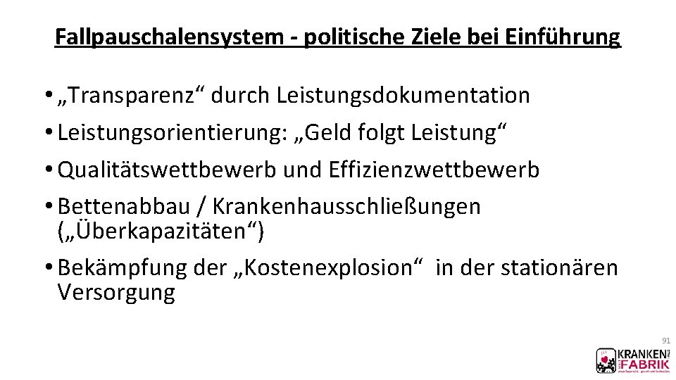 Fallpauschalensystem - politische Ziele bei Einführung • „Transparenz“ durch Leistungsdokumentation • Leistungsorientierung: „Geld folgt