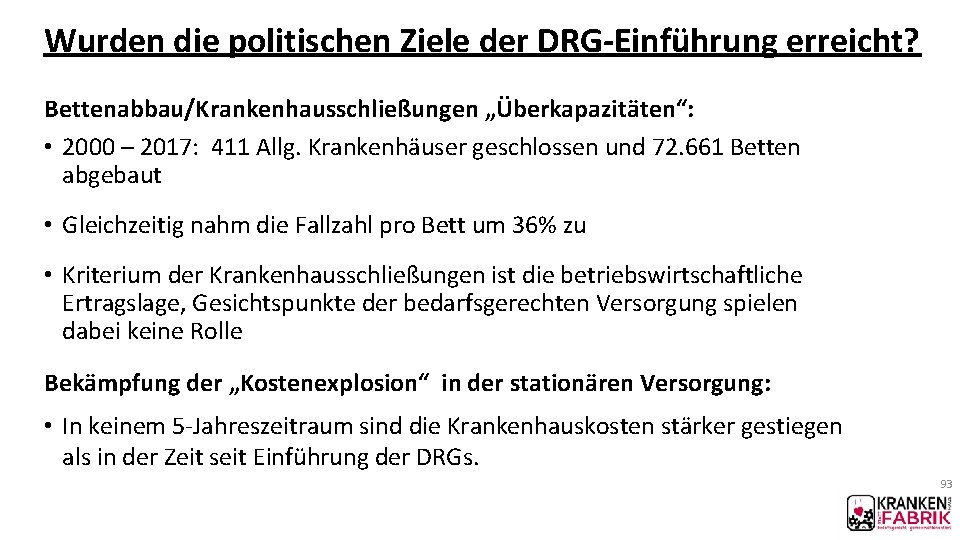 Wurden die politischen Ziele der DRG-Einführung erreicht? Bettenabbau/Krankenhausschließungen „Überkapazitäten“: • 2000 – 2017: 411