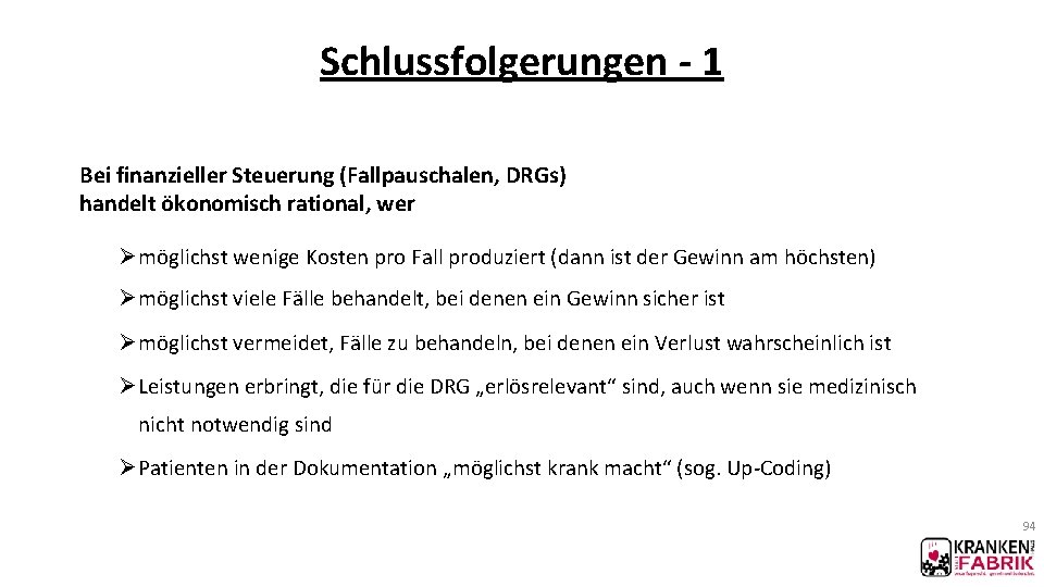 Schlussfolgerungen - 1 Bei finanzieller Steuerung (Fallpauschalen, DRGs) handelt ökonomisch rational, wer Ø möglichst