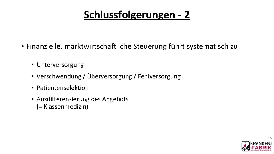 Schlussfolgerungen - 2 • Finanzielle, marktwirtschaftliche Steuerung führt systematisch zu • Unterversorgung • Verschwendung