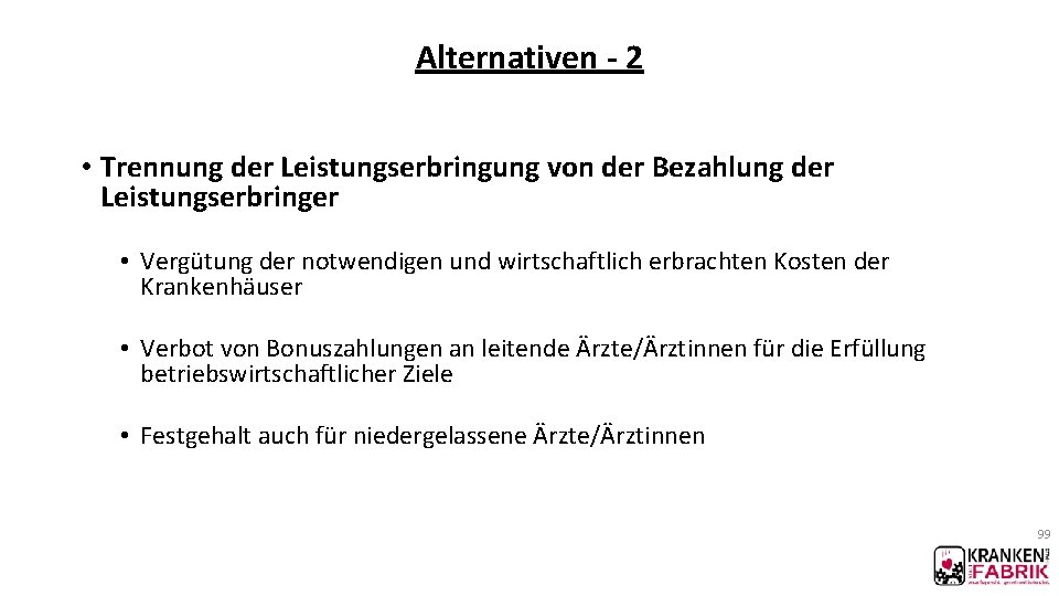 Alternativen - 2 • Trennung der Leistungserbringung von der Bezahlung der Leistungserbringer • Vergütung