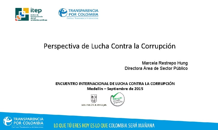 Perspectiva de Lucha Contra la Corrupción Marcela Restrepo Hung Directora Área de Sector Público