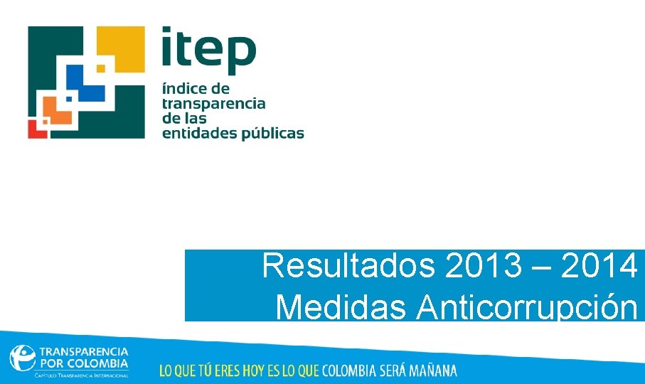 Resultados 2013 – 2014 Medidas Anticorrupción 
