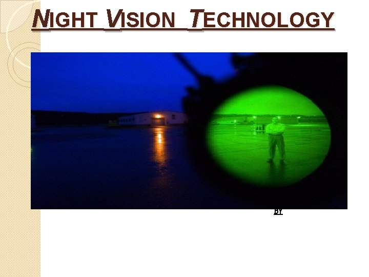 NIGHT VISION TECHNOLOGY BY 