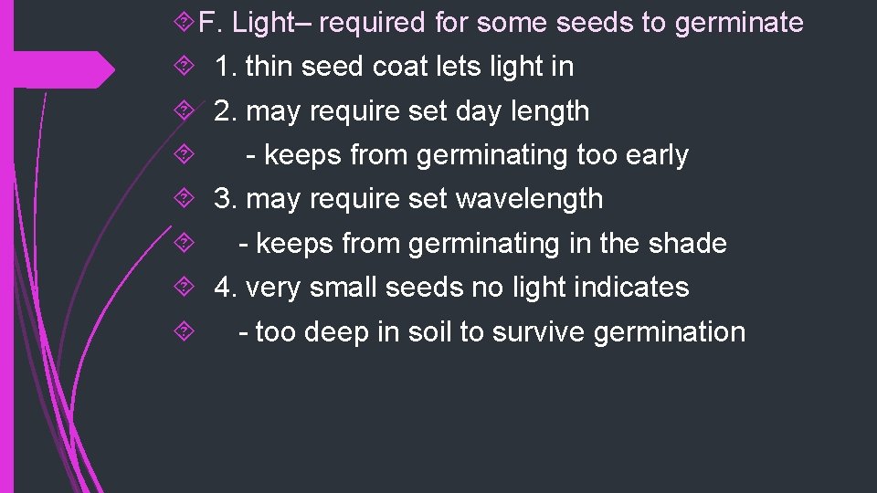  F. Light– required for some seeds to germinate 1. thin seed coat lets