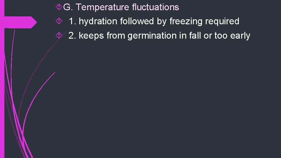  G. Temperature fluctuations 1. hydration followed by freezing required 2. keeps from germination