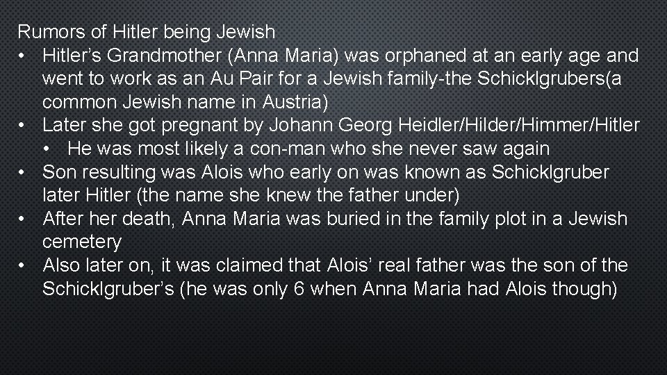 Rumors of Hitler being Jewish • Hitler’s Grandmother (Anna Maria) was orphaned at an