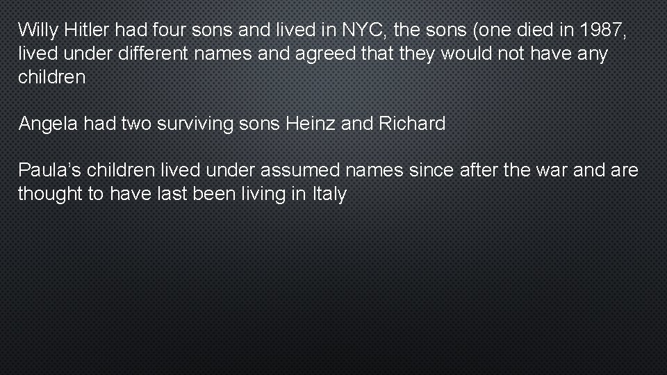 Willy Hitler had four sons and lived in NYC, the sons (one died in