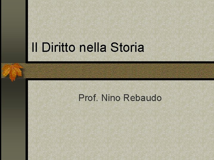 Il Diritto nella Storia Prof. Nino Rebaudo 