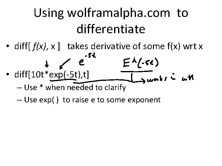 Using wolframalpha. com to differentiate • diff[ f(x), x ] takes derivative of some