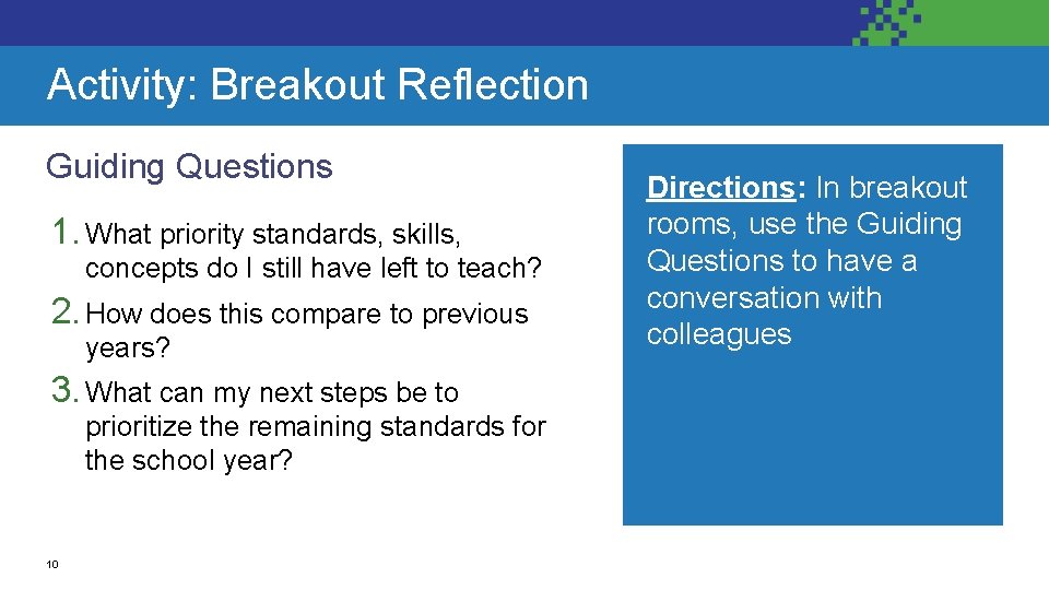 Activity: Breakout Reflection Guiding Questions 1. What priority standards, skills, concepts do I still