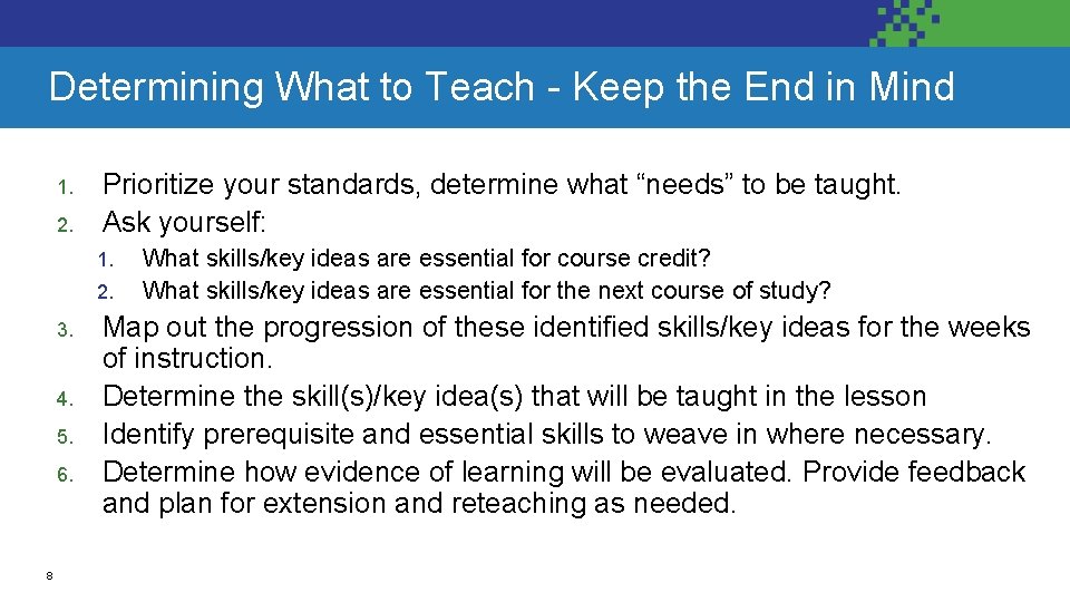 Determining What to Teach - Keep the End in Mind 1. 2. Prioritize your