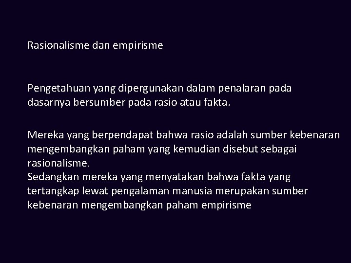 Rasionalisme dan empirisme Pengetahuan yang dipergunakan dalam penalaran pada dasarnya bersumber pada rasio atau