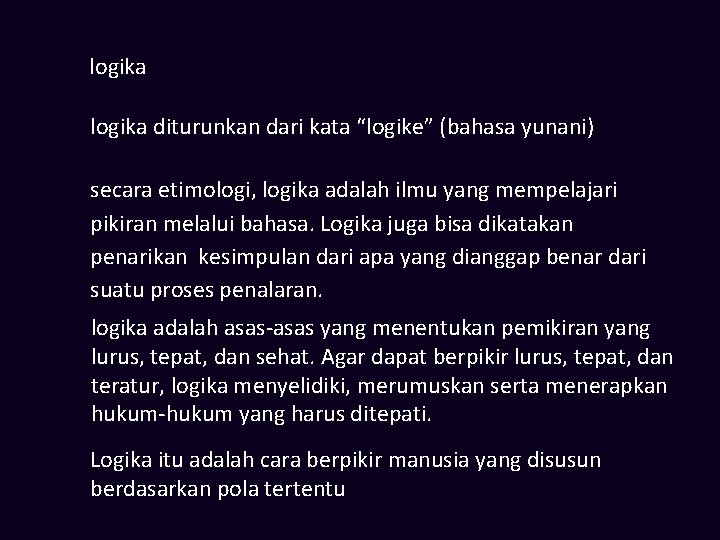 logika diturunkan dari kata “logike” (bahasa yunani) secara etimologi, logika adalah ilmu yang mempelajari