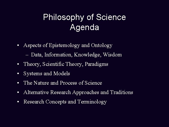 Philosophy of Science Agenda • Aspects of Epistemology and Ontology – Data, Information, Knowledge,