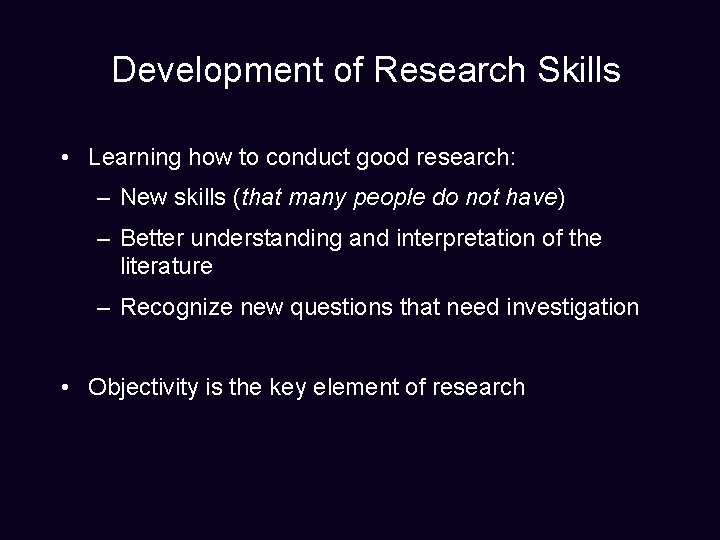 Development of Research Skills • Learning how to conduct good research: – New skills