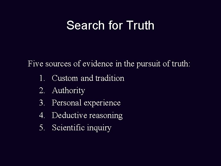 Search for Truth Five sources of evidence in the pursuit of truth: 1. 2.