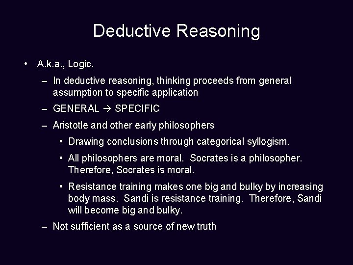 Deductive Reasoning • A. k. a. , Logic. – In deductive reasoning, thinking proceeds