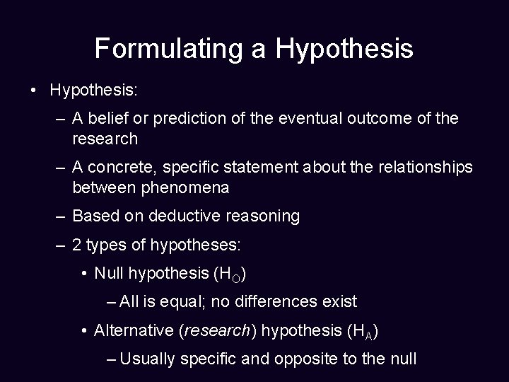 Formulating a Hypothesis • Hypothesis: – A belief or prediction of the eventual outcome