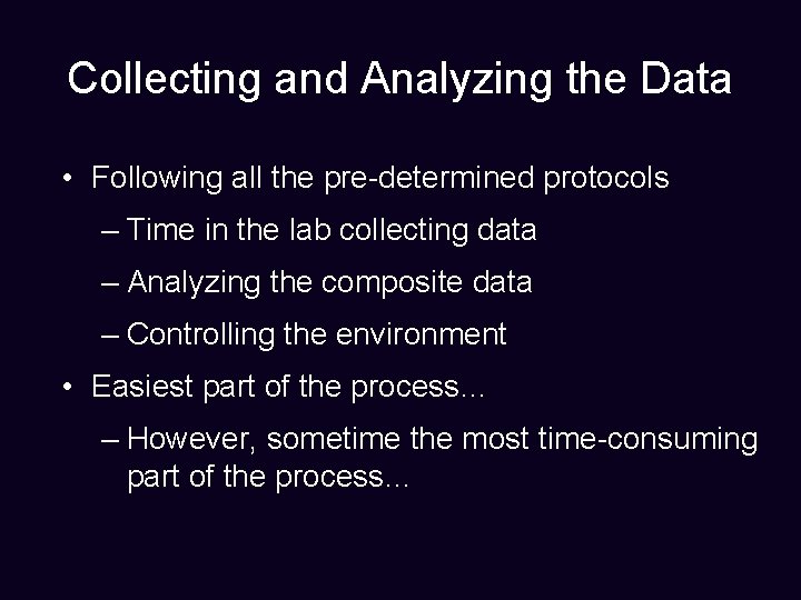 Collecting and Analyzing the Data • Following all the pre-determined protocols – Time in