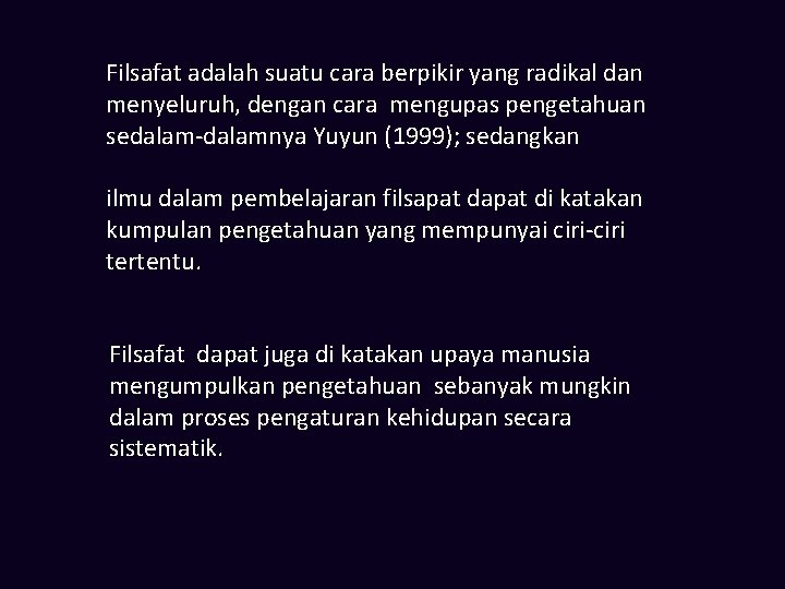 Filsafat adalah suatu cara berpikir yang radikal dan menyeluruh, dengan cara mengupas pengetahuan sedalam-dalamnya