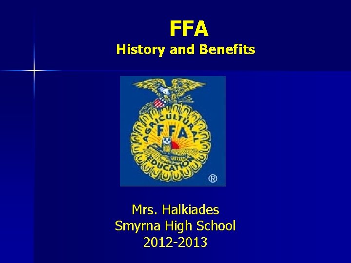 FFA History and Benefits Mrs. Halkiades Smyrna High School 2012 -2013 