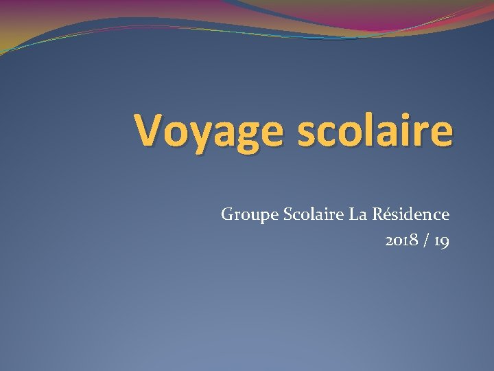 Voyage scolaire Groupe Scolaire La Résidence 2018 / 19 