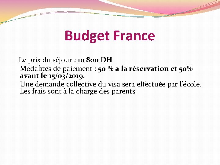 Budget France Le prix du séjour : 10 800 DH Modalités de paiement :