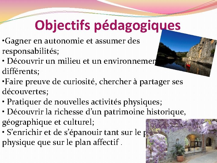 Objectifs pédagogiques • Gagner en autonomie et assumer des responsabilités; • Découvrir un milieu