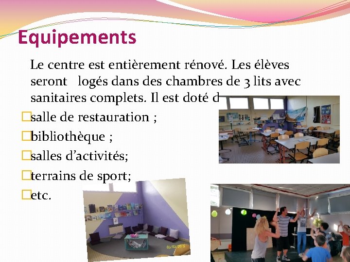 Equipements Le centre est entièrement rénové. Les élèves seront logés dans des chambres de