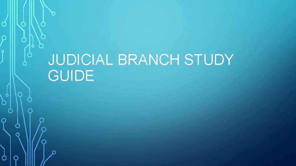 JUDICIAL BRANCH STUDY GUIDE What do the highest