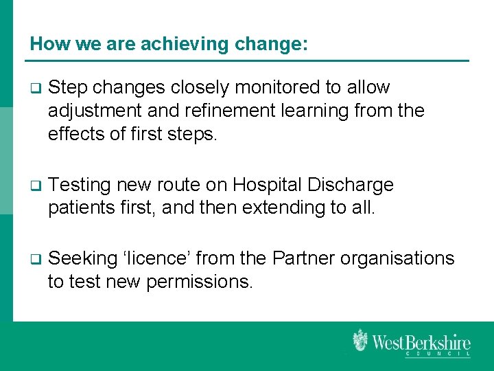 How we are achieving change: q Step changes closely monitored to allow adjustment and