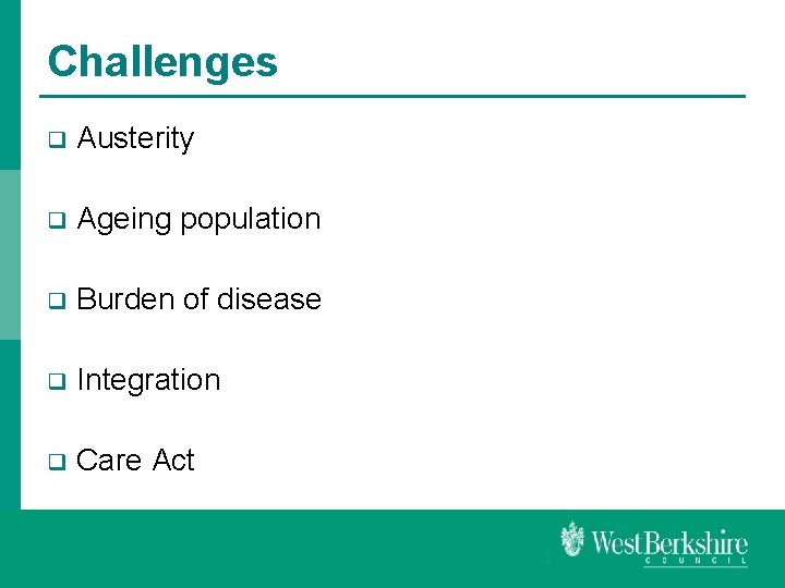 Challenges q Austerity q Ageing population q Burden of disease q Integration q Care