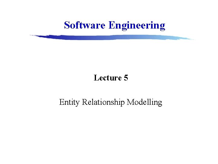 Software Engineering Lecture 5 Entity Relationship Modelling 