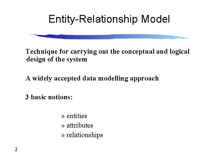 Entity-Relationship Model Technique for carrying out the conceptual and logical design of the system