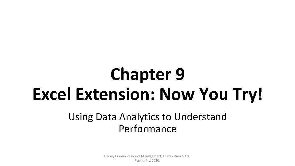 Chapter 9 Excel Extension: Now You Try! Using Data Analytics to Understand Performance Bauer,
