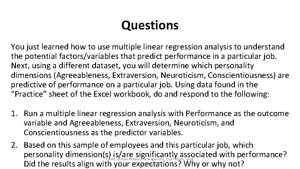 Questions You just learned how to use multiple linear regression analysis to understand the