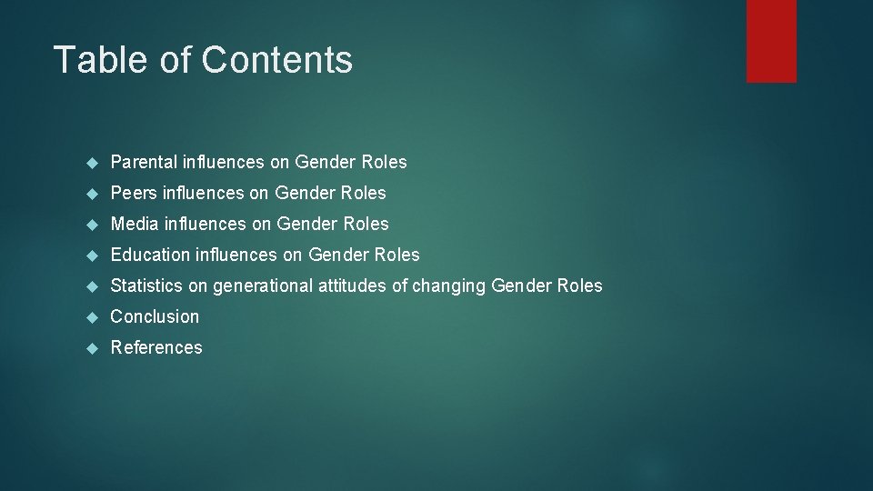 Table of Contents Parental influences on Gender Roles Peers influences on Gender Roles Media