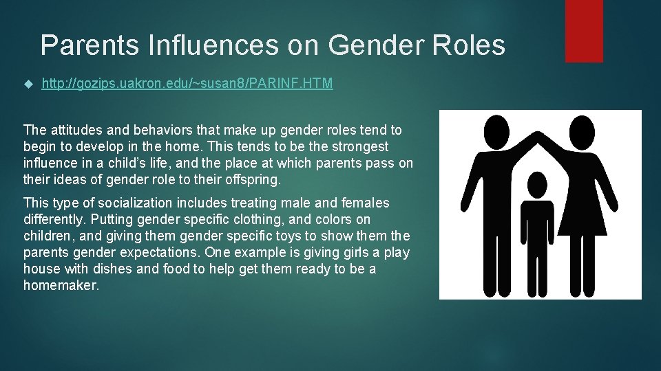 Parents Influences on Gender Roles http: //gozips. uakron. edu/~susan 8/PARINF. HTM The attitudes and