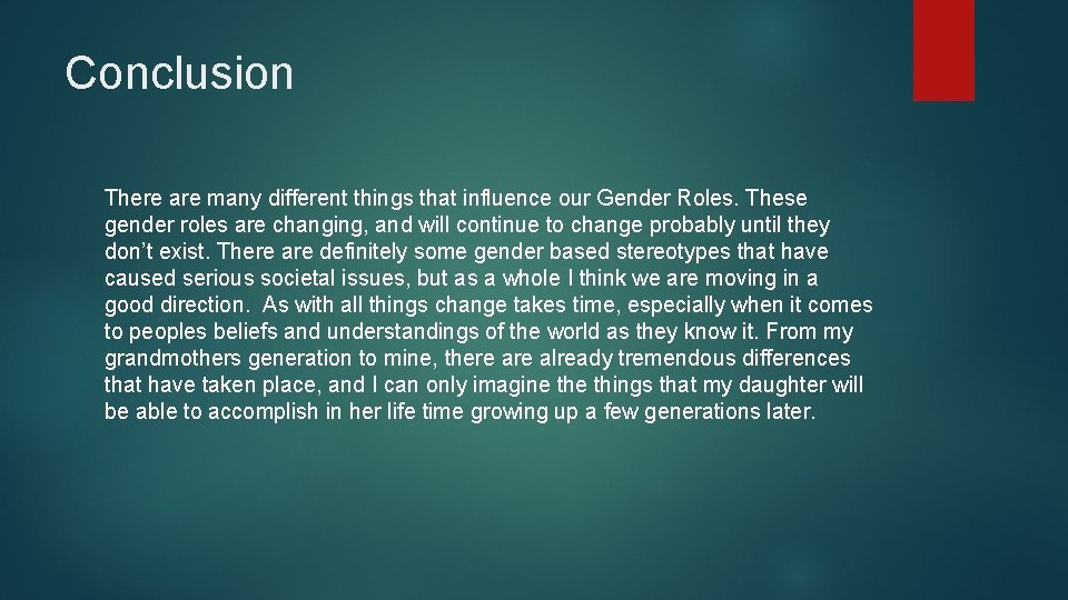 Conclusion There are many different things that influence our Gender Roles. These gender roles