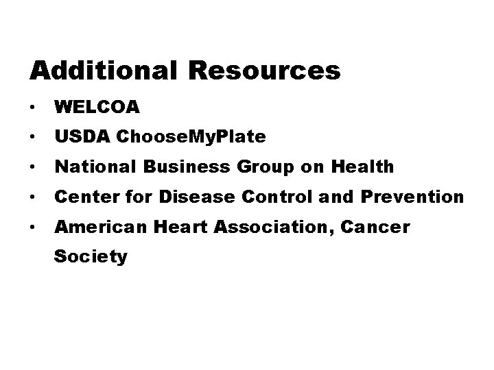 Additional Resources • WELCOA • USDA Choose. My. Plate • National Business Group on