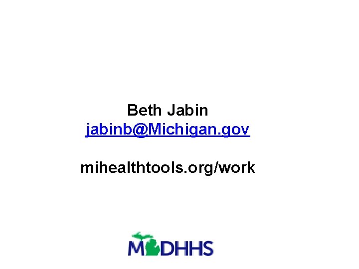 Beth Jabin jabinb@Michigan. gov mihealthtools. org/work 