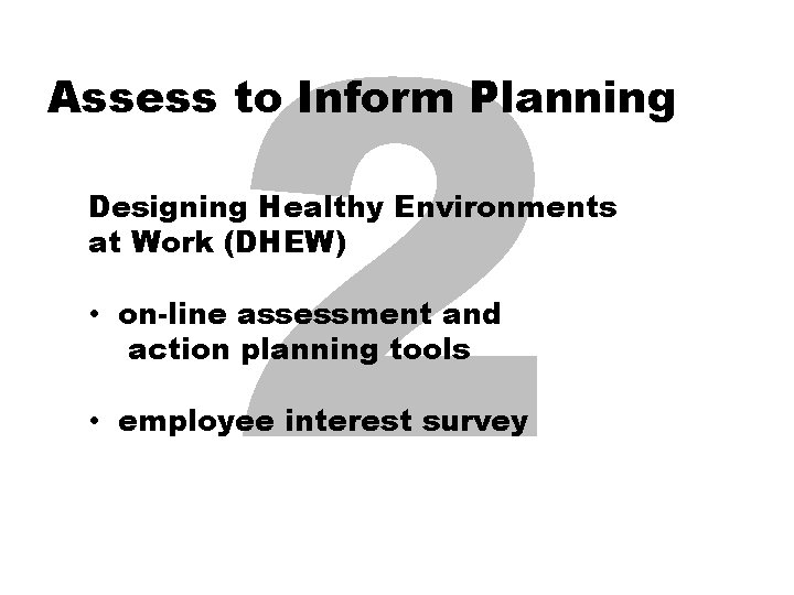 2 Assess to Inform Planning Designing Healthy Environments at Work (DHEW) • on-line assessment