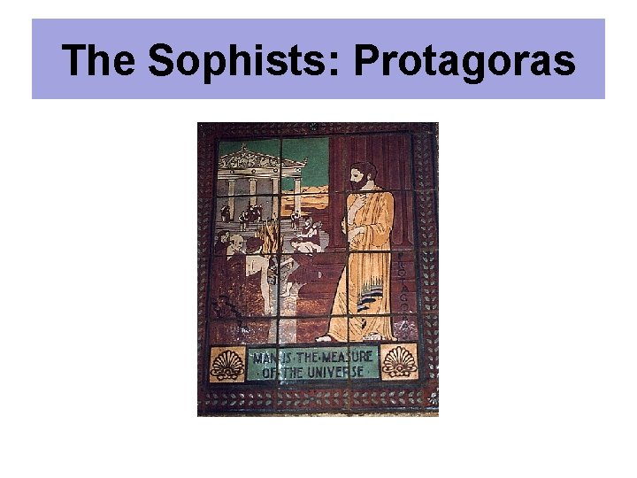 The Sophists: Protagoras 